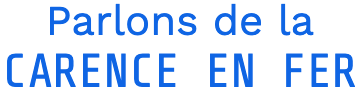 Parlons de la carence en fer